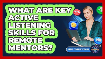 What Are Key Active Listening Skills For Remote Mentors?