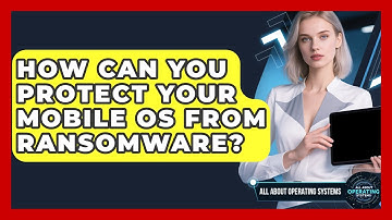 How Can You Protect Your Mobile OS From Ransomware? - All About Operating Systems