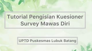 Tutorial Pengisian Kuesioner Survey Mawas Diri UPTD Puskesmas Lubuk Batang