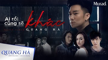 AI RỒI CŨNG SẼ KHÁC | QUANG HÀ - MV OFFICIAL