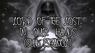 LORD OF THE LOST- In our hands (sub español)