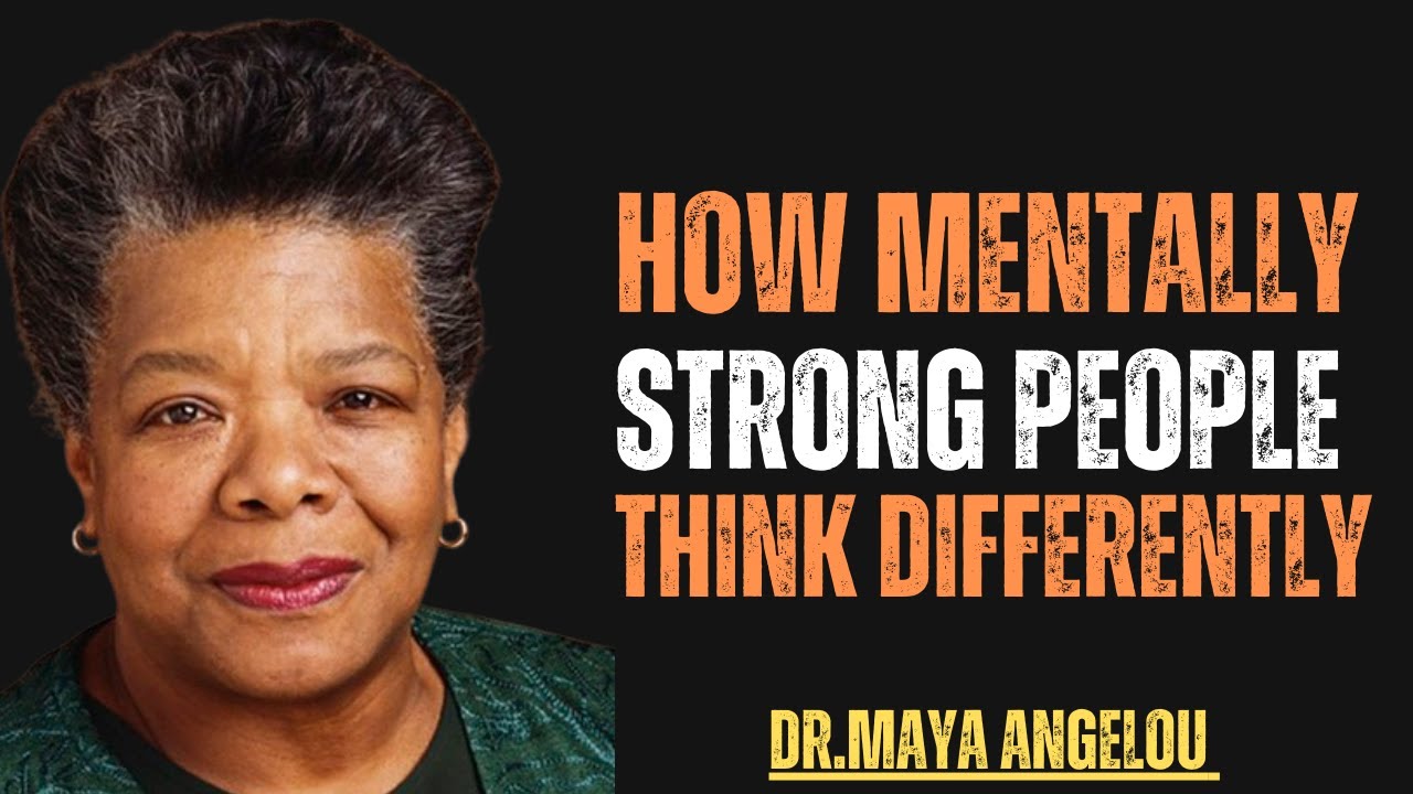 “Master Your Mind: How Mentally Strong People Win Life’s Battles”Motivational speech by MayaAngelou.