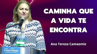 ANA TEREZA CAMASMIE - Caminha que a Vida te Encontra