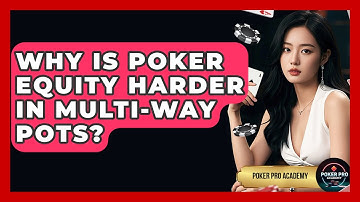 Why Is Poker Equity Harder In Multi-way Pots? - Poker Pro Academy
