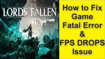 How to Fix The Lords of the Fallen Game Fatal Error & Game FPS DROPS Issue 2025