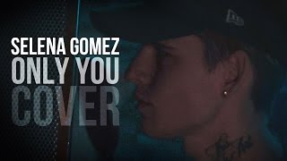 Selena gomez - only you cover