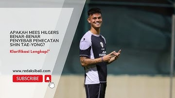 Apakah Mees Hilgers Benar-Benar Penyebab Pemecatan Shin Tae-yong? Klarifikasi Lengkap! #timnas