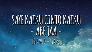 SAYE KATKU CINTO KATKU - ABEJAA (JXCLUSIVE) (SLOWED   LIRIK)