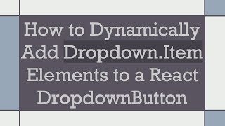How to Dynamically Add Dropdown.Item Elements to a React DropdownButton