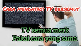 Cara mengatasi tv bersemut