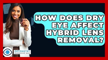 How Does Dry Eye Affect Hybrid Lens Removal? - Optometry Knowledge Base