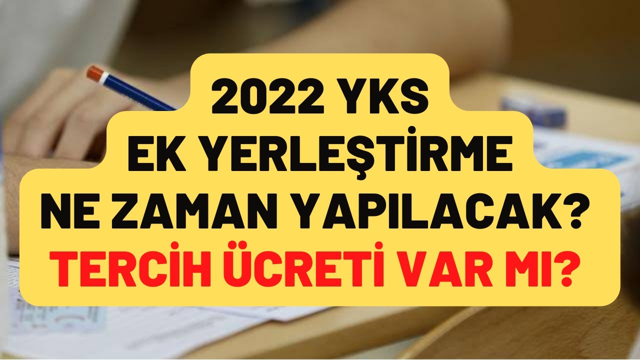 2022 YKS EK TERCİH NE ZAMAN YAPILACAK KİMLER EK TERCİH YAPABİLİR EK