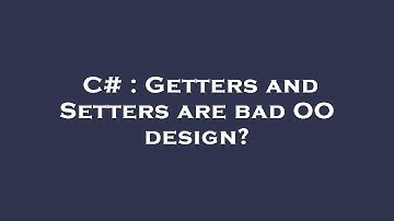 C# : Getters and Setters are bad OO design?