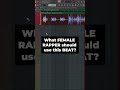 What FEMALE RAPPER would make a hit on this BEAT?