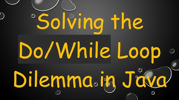 Solving the Do/While Loop Dilemma in Java