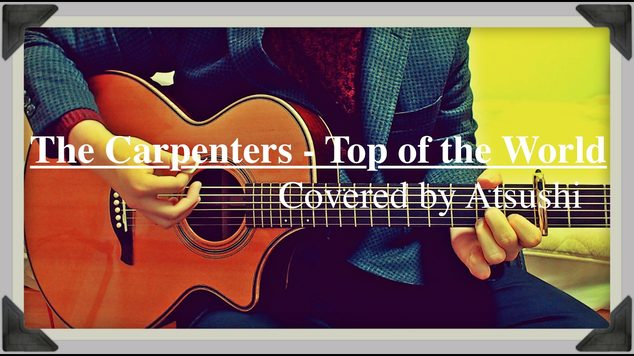 カーペンターズ The Carpenters トップ オブ ザ ワールド Top Of The World アコギ弾き語り Cover Youtube カーペンターズ The Carpenters トップ オブ ザ ワールド Top Of The World アコギ弾き語り Cover Youtube