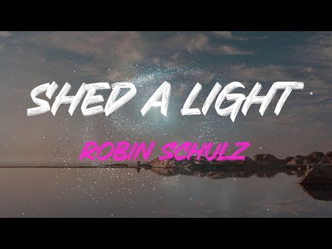 Robin Schulz - Shed A Light Lyrics | If You Love Me, Say So, If You Love Me Say So
