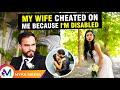 My wife cheated on me because im disabled