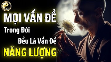 CHÌA KHÓA ĐỂ THAY ĐỔI VẬN MỆNH CỦA BẠN LÀ CẢI THIỆN VÀ QUẢN LÝ NĂNG LƯỢNG NỘI TẠI | CỔ NHÂN THUẬT