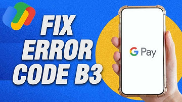How To Fix Google Pay Error Code B3 | Final Solution
