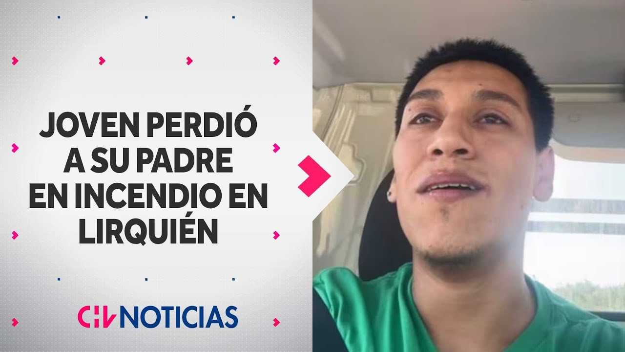 Desgarrador relato de joven que perdió a su padre en incendio en Lirquén: “Falleció acostado”