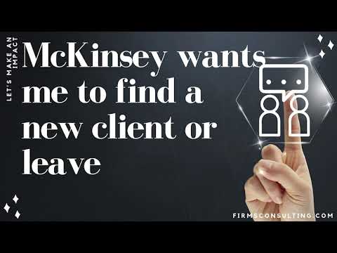 McKinsey sales: McKinsey wants me to find a new client or leave