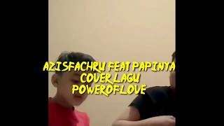 Cover Lagu Power Of Love Azisfachru Ft Papi Jeffry