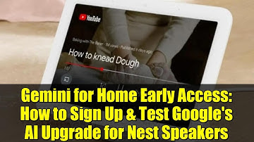 Gemini for Home Early Access: How to Sign Up & Test Google