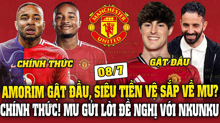 Tin MU 8/7: CHÍNH THỨC! MU GỬI LỜI ĐỀ NGHỊ VỚI NKUNKU; AMORIM GẬT ĐẦU, SIÊU TIỀN VỆ SẮP VỀ MU?