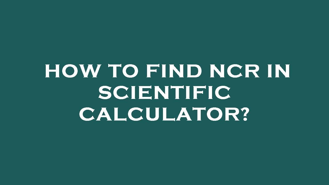 How to find ncr in scientific calculator? - YouTube