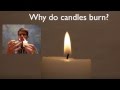 Why do candles burn?