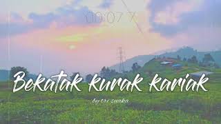 BEKATAK KURAK KARIAK (lirik) lagu bengkulu