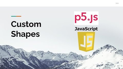 Custom Shape with p5js