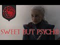 Daenerys - Sweet but Psycho - Game of Thrones