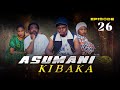 ASUMANI KIBAKA Ep 26