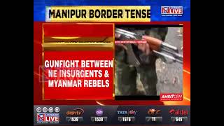 Intense gun fight erupts between NE insurgent groups and Myanmar rebels near Myo Thit