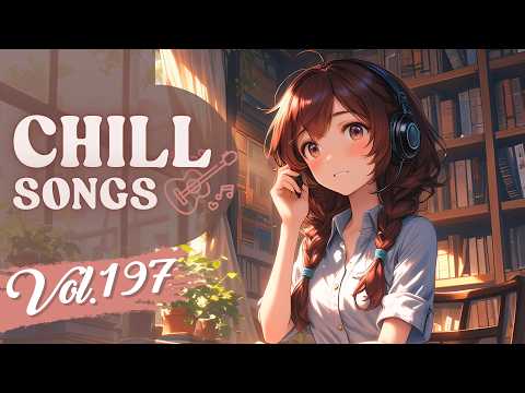 Chill Songs Vol.197 | Lo-Fi Pop & Warm R&B | Slow Mornings & Productive Days