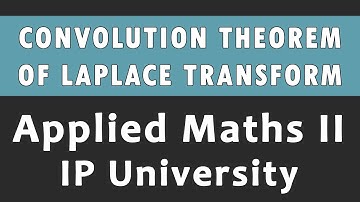 Convolution Theorem | Laplace Transform | Applied Engineering Mathematics 2 IP University semester 2
