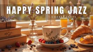 Happy Spring Jazz Cafe 🎶🎶Elegant Morning Jazz Piano &amp; Smooth Bossa Nova Music to Work, Study &amp; Relax