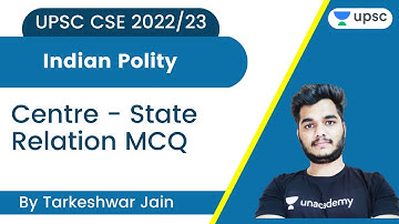 Centre - State Relation MCQ | Indian Polity | UPSC CSE | Tarkeshwar Jain | Unacademy UPSC