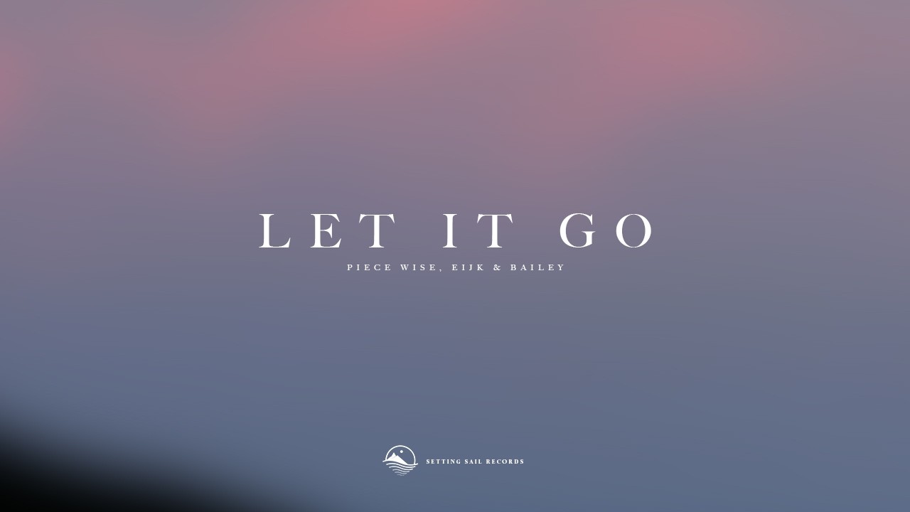 Watch Piece Wise, Eijk & bailey - Let It Go on YouTube Watch Piece Wise, Eijk & bailey - Let It Go on YouTube