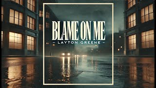 Blame on Me - Layton Greene (Lyric Video)