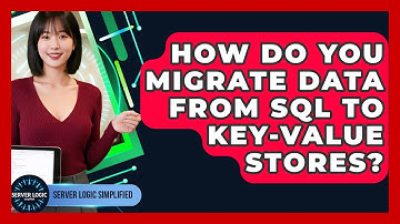 How Do You Migrate Data From SQL To Key-Value Stores? - Server Logic Simplified