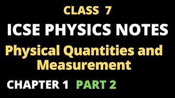 ICSE CLASS 7 PHYSICS NOTES ( Chapter 1) #Physical Quantities and Measurement# PART 2