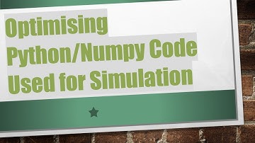 Optimising Python/Numpy Code Used for Simulation
