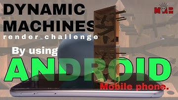 Dynamic Machines render challenge|Making my own project by using "Android mobile phone".
