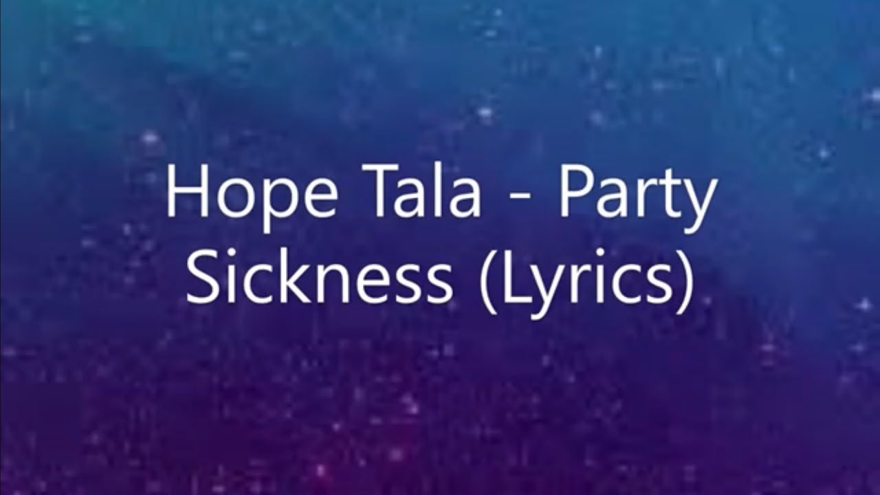 Hope Tala Party Sickness (Lyrics) YouTube