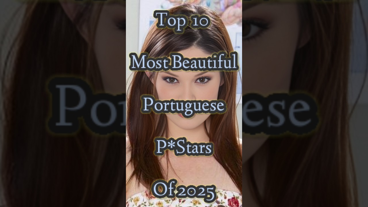 Top 10 Most Beautiful Portuguese Pstars Of 2025 