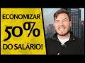 🔴 Como economizar 50% do seu SALÁRIO! | Fiz um passo-a-passo para te ajudar!