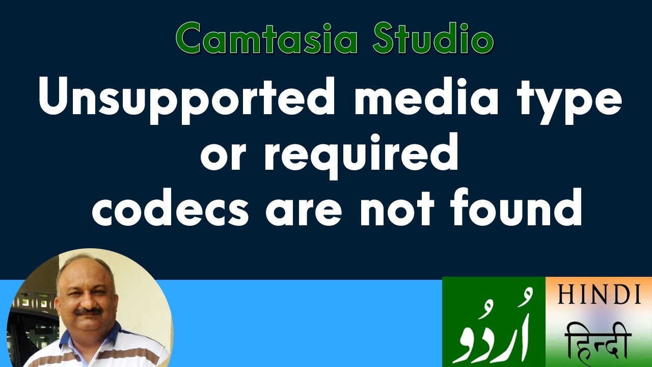 Media Import Error in Camtasia or Unsupported media type or required codecs are not found error
